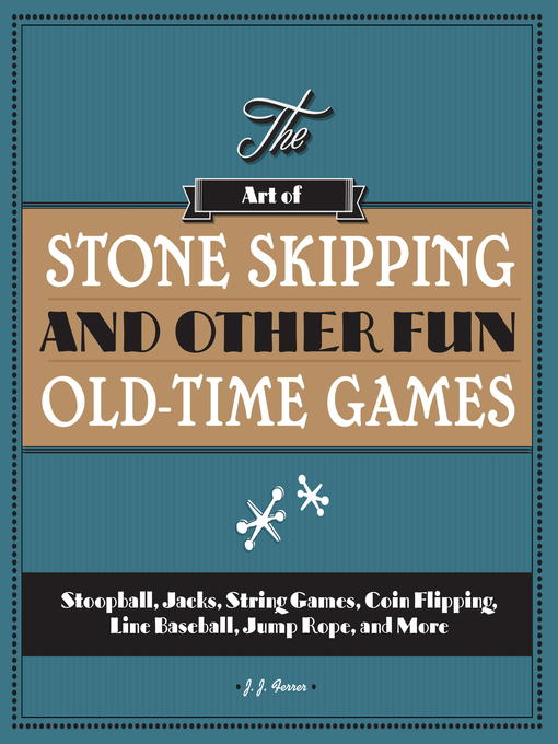 Title details for The Art of Stone Skipping and Other Fun Old-Time Games by J.J. Ferrer - Available